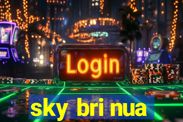 sky bri nua